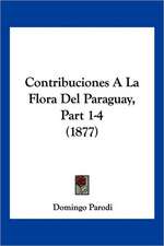 Contribuciones A La Flora Del Paraguay, Part 1-4 (1877)