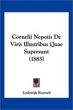 Cornelii Nepotis De Viris Illustribus Quae Supersunt (1885)