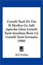 Cornelii Taciti De Vita Et Moribus Cn. Iulii Agricolae Liber; Cornelii Taciti Annalium Book 1-2; Cornelii Taciti Germania (1890)