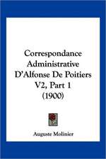 Correspondance Administrative D'Alfonse De Poitiers V2, Part 1 (1900)