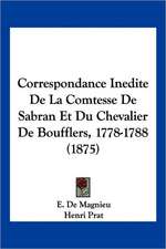 Correspondance Inedite De La Comtesse De Sabran Et Du Chevalier De Boufflers, 1778-1788 (1875)