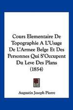 Cours Elementaire De Topographie A L'Usage De L'Armee Belge Et Des Personnes Qui S'Occupent Du Leve Des Plans (1854)