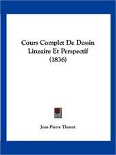 Cours Complet De Dessin Lineaire Et Perspectif (1836)