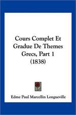 Cours Complet Et Gradue De Themes Grecs, Part 1 (1838)