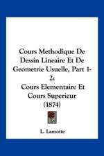 Cours Methodique De Dessin Lineaire Et De Geometrie Usuelle, Part 1-2