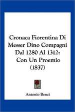 Cronaca Fiorentina Di Messer Dino Compagni Dal 1280 Al 1312