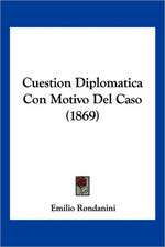 Cuestion Diplomatica Con Motivo Del Caso (1869)