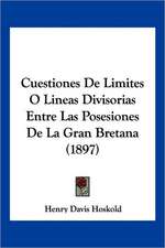 Cuestiones De Limites O Lineas Divisorias Entre Las Posesiones De La Gran Bretana (1897)