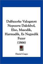 Dalfuzerke Valogatott Nepszeru Dalokbol, Elso, Masodik, Harmadik, Es Negyedik Fuzer (1866)