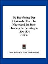 De Beoefening Der Oostersche Talen In Nederland En Zijne Overzeesche Bezittingen, 1800-1874 (1875)