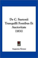 de C. Suetonii Tranquilli Fontibus Et Auctoritate (1831)