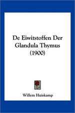 De Eiwitstoffen Der Glandula Thymus (1900)