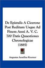 De Epistulis A Cicerone Post Reditum Usque Ad Finem Anni A. V. C. 700 Datis Quaestiones Chronologicae (1885)