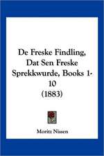 De Freske Findling, Dat Sen Freske Sprekkwurde, Books 1-10 (1883)