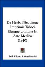 De Herba Nicotianae Imprimis Tabaci Eiusque Utilitate In Arte Medica (1840)