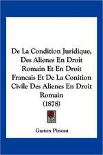 De La Condition Juridique, Des Alienes En Droit Romain Et En Droit Francais Et De La Conition Civile Des Alienes En Droit Romain (1878)