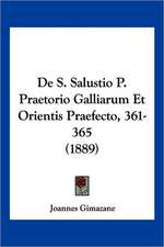 De S. Salustio P. Praetorio Galliarum Et Orientis Praefecto, 361-365 (1889)