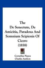 The De Senectute, De Amicitia, Paradoxa And Somnium Scipionis Of Cicero (1858)