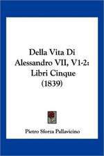 Della Vita Di Alessandro VII, V1-2