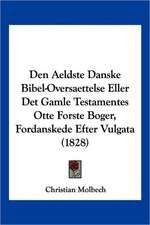 Den Aeldste Danske Bibel-Oversaettelse Eller Det Gamle Testamentes Otte Forste Boger, Fordanskede Efter Vulgata (1828)