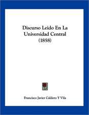 Discurso Leido En La Universidad Central (1858)