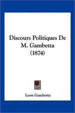 Discours Politiques De M. Gambetta (1874)