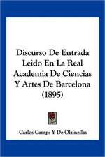 Discurso De Entrada Leido En La Real Academia De Ciencias Y Artes De Barcelona (1895)