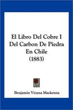 El Libro del Cobre I del Carbon de Piedra En Chile (1883)