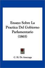 Ensayo Sobre La Practica Del Gobierno Parlamentario (1865)