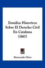 Estudios Historicos Sobre El Derecho Civil En Cataluna (1867)