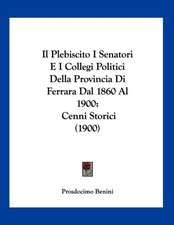 Il Plebiscito I Senatori E I Collegi Politici Della Provincia Di Ferrara Dal 1860 Al 1900