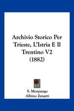 Archivio Storico Per Trieste, L'Istria E Il Trentino V2 (1882)