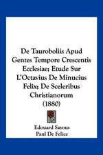 De Tauroboliis Apud Gentes Tempore Crescentis Ecclesiae; Etude Sur L'Octavius De Minucius Felix; De Sceleribus Christianorum (1880)