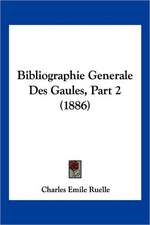 Bibliographie Generale Des Gaules, Part 2 (1886)