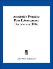 Association Francaise Pour L'Avancement Des Sciences (1894)