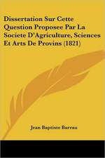 Dissertation Sur Cette Question Proposee Par La Societe D'Agriculture, Sciences Et Arts De Provins (1821)