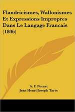 Flandricismes, Wallonismes Et Expressions Impropres Dans Le Langage Francais (1806)