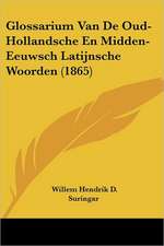 Glossarium Van De Oud-Hollandsche En Midden-Eeuwsch Latijnsche Woorden (1865)