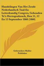 Handelingen Van Het Zesde Nederlandsch Taal-En Letterkundig Congres, Gehouden Te's Hertogenbosch, Den 11, 12 En 13 September 1860 (1860)