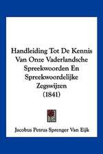 Handleiding Tot De Kennis Van Onze Vaderlandsche Spreekwoorden En Spreekwoordelijke Zegswijzen (1841)