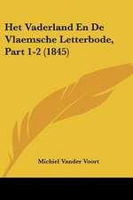 Het Vaderland En De Vlaemsche Letterbode, Part 1-2 (1845)