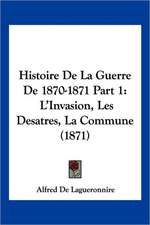 Histoire De La Guerre De 1870-1871 Part 1