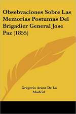 Obsebvaciones Sobre Las Memorias Postumas Del Brigadier General Jose Paz (1855)