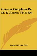 Oeuvres Completes De M. T. Ciceron V14 (1826)