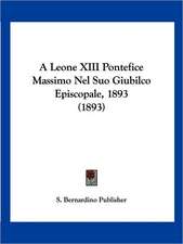 A Leone XIII Pontefice Massimo Nel Suo Giubilco Episcopale, 1893 (1893)