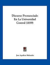 Discurso Pronunciado En La Universidad Central (1859)