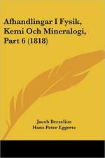 Afhandlingar I Fysik, Kemi Och Mineralogi, Part 6 (1818)