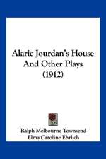 Alaric Jourdan's House And Other Plays (1912)