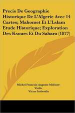 Precis De Geographie Historique De L'Algerie Avec 14 Cartes; Mahomet Et L'Lslam Etude Historique; Exploration Des Ksours Et Du Sahara (1877)