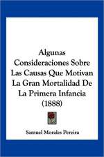 Algunas Consideraciones Sobre Las Causas Que Motivan La Gran Mortalidad De La Primera Infancia (1888)